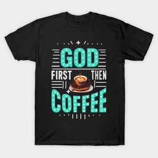 God first then coffee T-Shirt